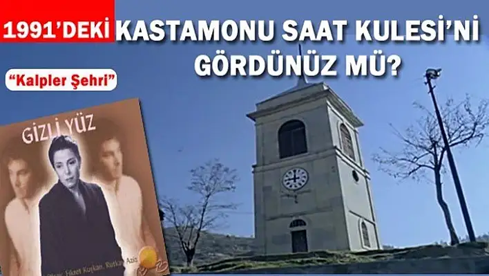 1991'deki Kastamonu Saat Kulesi'ni gördünüz mü?