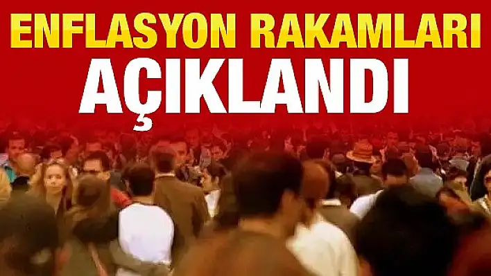 Enflasyon rakamları açıklandı 