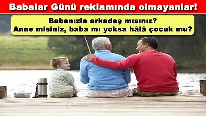 Babalar Günü reklamında olmayanlar!