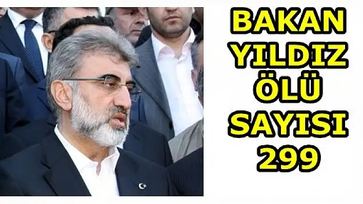 Bakan Yıldız: Ölü Sayısı 299