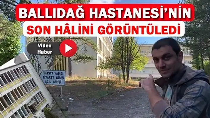 Ballıdağ Hastanesi'nin son hâlini görüntüledi