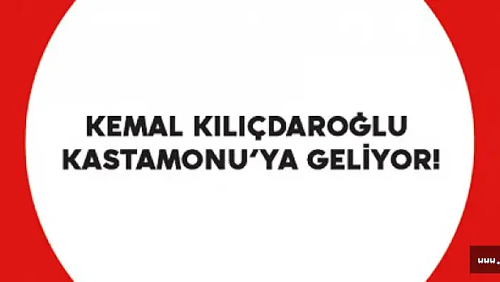 Kılıçdaroğlu, Kastamonu'ya Geliyor