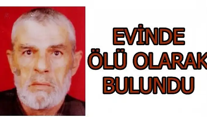 Yalnız Yaşayan Adam Evinde Ölü Olarak Bulundu