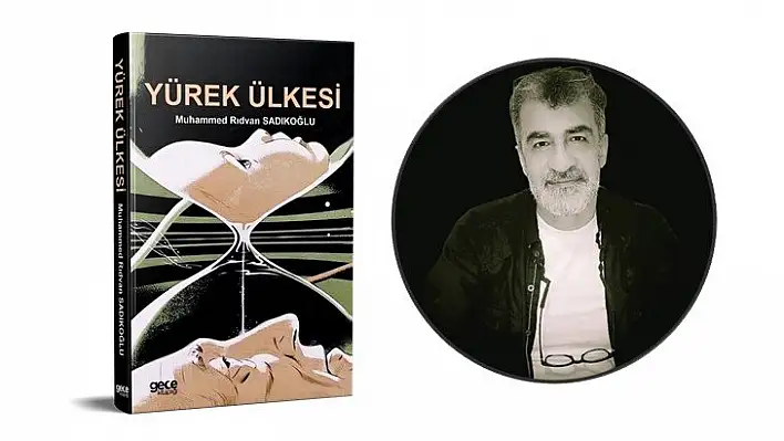 Yazar Sadıkoğlu bu kez 'Yürek Ülkesi' dedi!