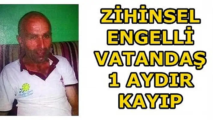 Zihinsel Engelli Adam Bir Aydır Kayıp