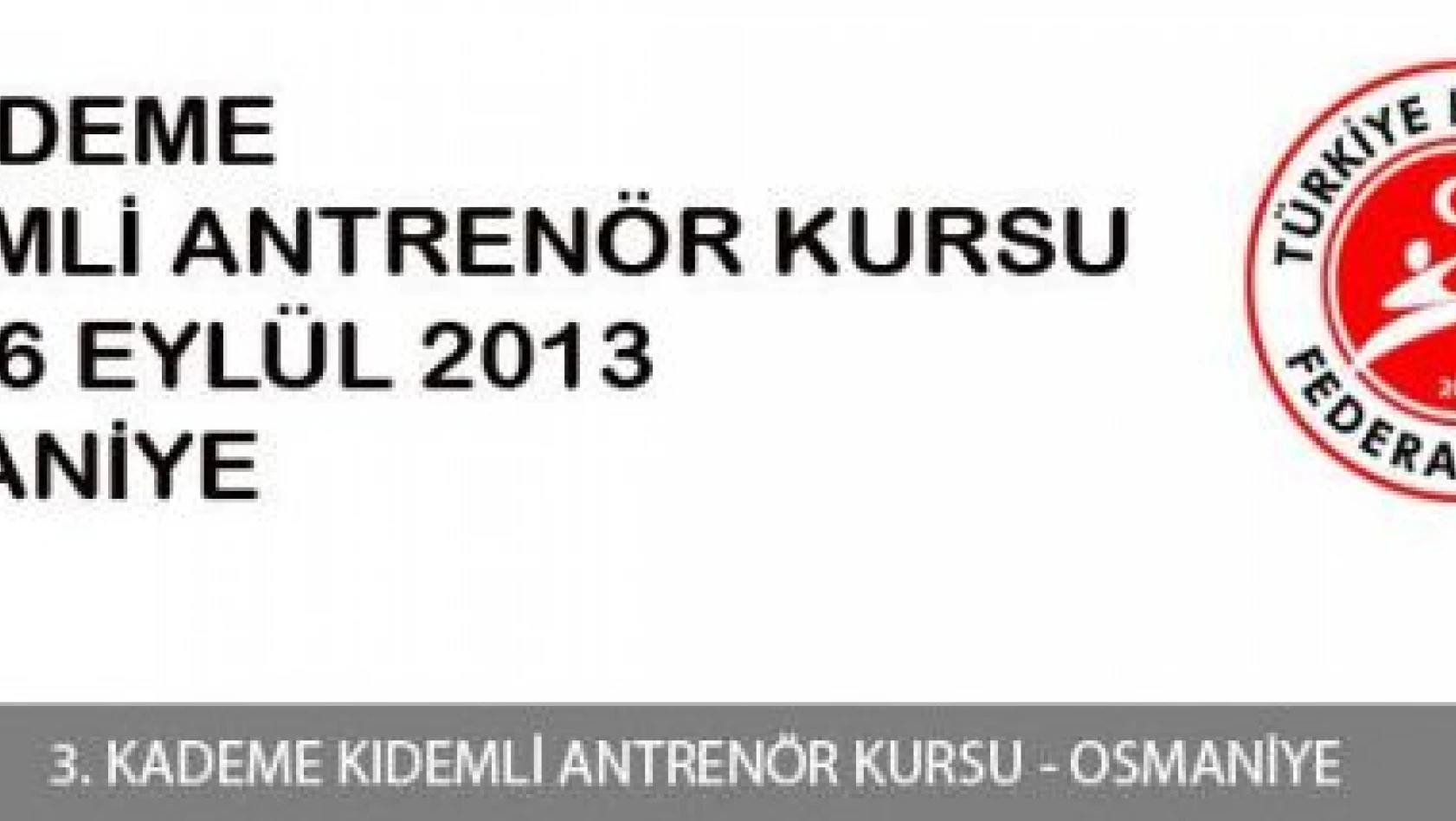 3. Kademe Kıdemli Antrenör Yetiştirme Kursu 01-16 Eylül 2013 - Osmaniye