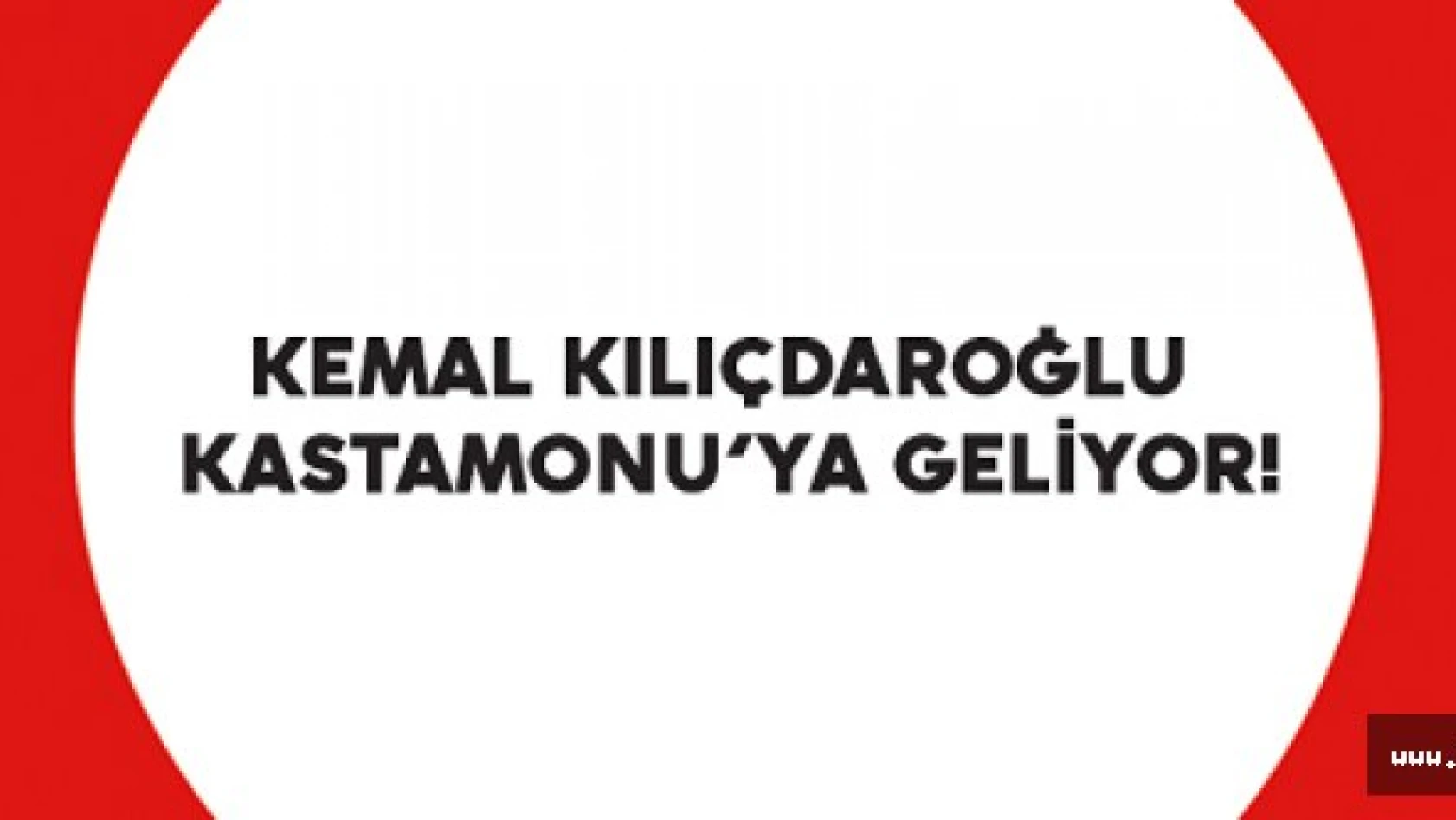 Kılıçdaroğlu, Kastamonu'ya Geliyor